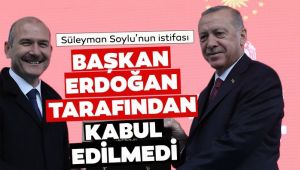 Süleyman Soylu'nun istifası Başkan Erdoğan tarafından kabul edilmedi