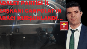 ADALET PARTİSİ İSTANBUL İL BAŞKANI CANPOLAT’IN ARACI KURŞUNLANDI!..