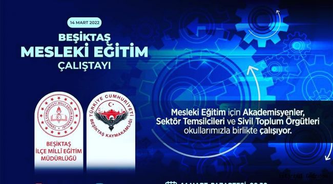 Beşiktaş 1. Mesleki Eğitim Çalıştayı 14 Mart’ta...