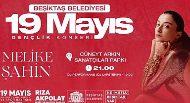 BEŞİKTAŞ’TA 19 MAYIS COŞKUSU MELİKE ŞAHİN KONSERİ İLE KUTLANACAK!..