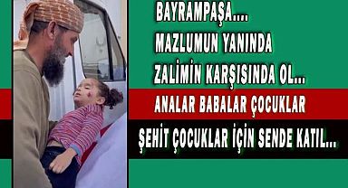 MAZLUMUN YANINDA ZALİMİN KARŞISINDAN OL!... ŞEHİT ÇOCUKLAR İÇİN SEN DE KATIL!..