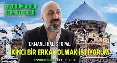 Ünlü Sanatçı Halis Topal, Memleketine ‘’Erzurum’’ Albümü Yaptı...