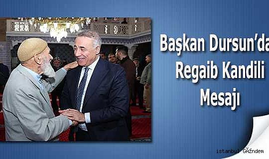 Başkan Dursun'dan Regaib Kandili Mesajı...