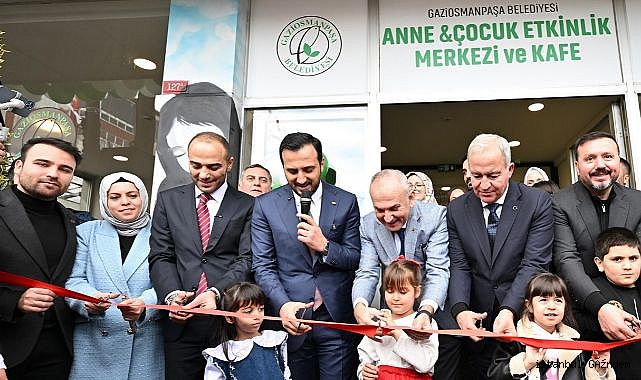 GAZİOSMANPAŞA BELEDİYESİ’NDEN AİLE ODAKLI HİZMET: ANNE & ÇOCUK ETKİNLİK MERKEZİ VE KAFE AÇILDI...