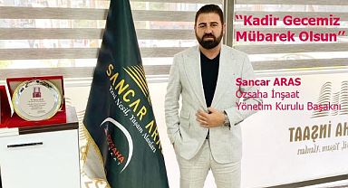 Sancar ARAS: ‘‘Kadir Gecemiz Mübarek Olsun’’