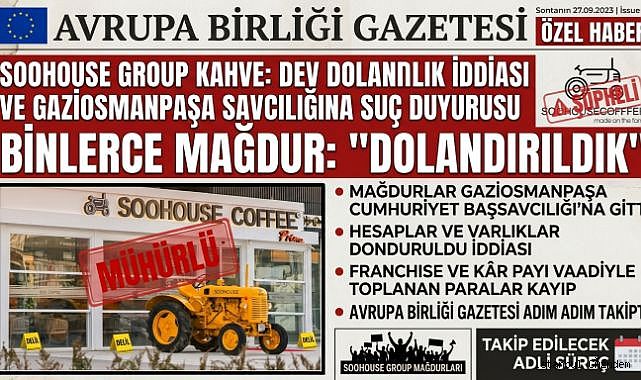Soohouse Group Kahve ile ilgili Gaziosmanpaşa Cumhuriyet Başsavcılığı’na Franchise Şikâyeti: “4 Milyon 250 Bin TL Ödedim, Kafe Eksik Kaldı”...