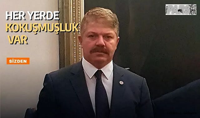 Her Yerde Kokuşmuşluk Var!...