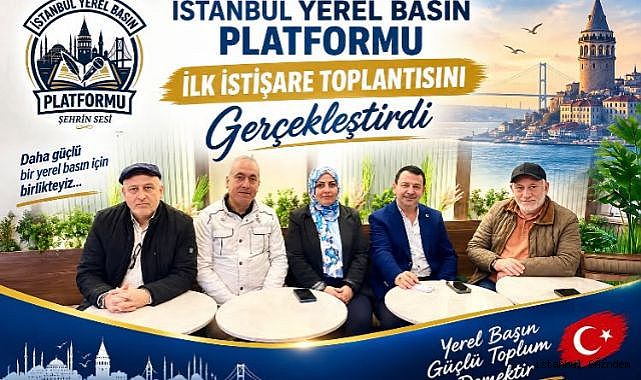 İstanbul Yerel Basın Platformu ‘‘İlk’’ Toplantısını Yaptı...