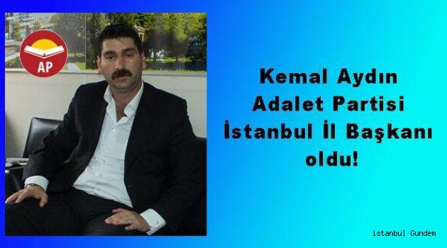 Kemal Aydın Adalet Partisi İstanbul İl Başkanı Oldu