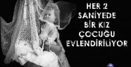 Türkiye Ve Dünyada Her 2 Saniyede Bir Kız Çocuğu Evlendiriliyor
